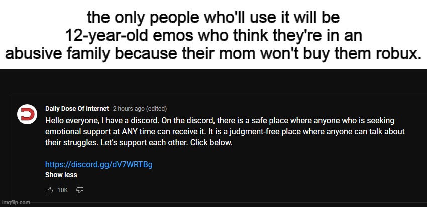 the only people who'll use it will be 12-year-old emos who think they're in an abusive family because their mom won't buy them robux. | made w/ Imgflip meme maker