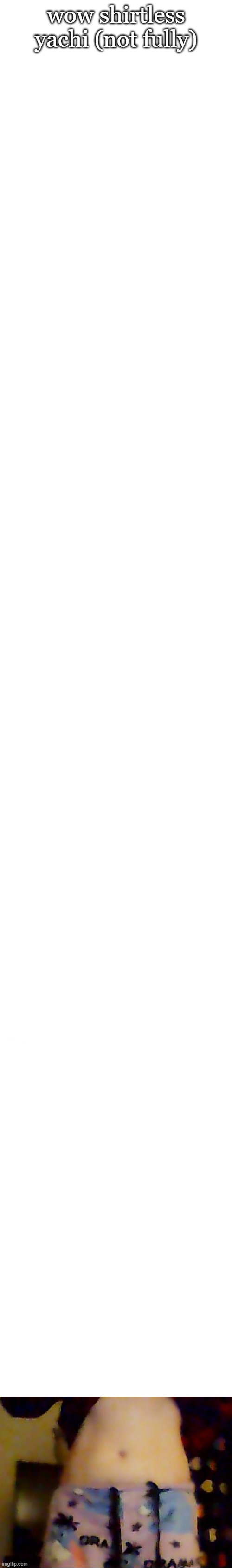 long white template | wow shirtless yachi (not fully) | image tagged in long white template | made w/ Imgflip meme maker