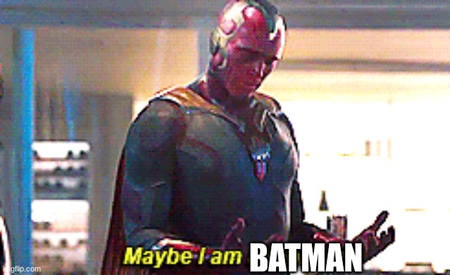 Maybe I am a monster | BATMAN | image tagged in maybe i am a monster | made w/ Imgflip meme maker