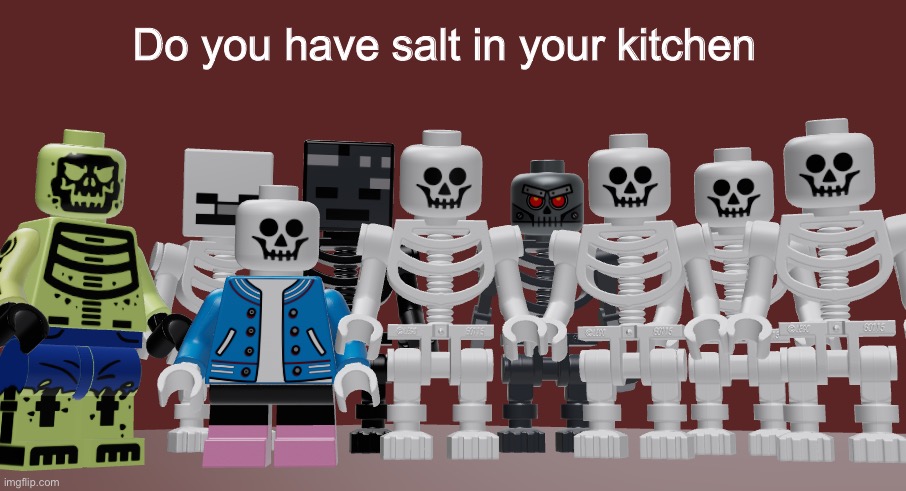 Lego Skeleton Roast meme | Do you have salt in your kitchen | image tagged in lego skeleton roast meme | made w/ Imgflip meme maker