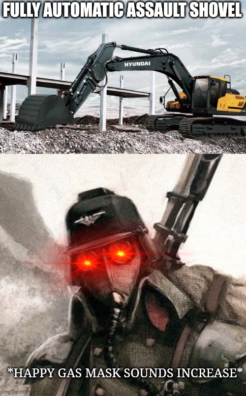 FULLY AUTOMATIC ASSAULT SHOVEL; *HAPPY GAS MASK SOUNDS INCREASE* | image tagged in full automatic assault style shovel,death korps guardsman | made w/ Imgflip meme maker