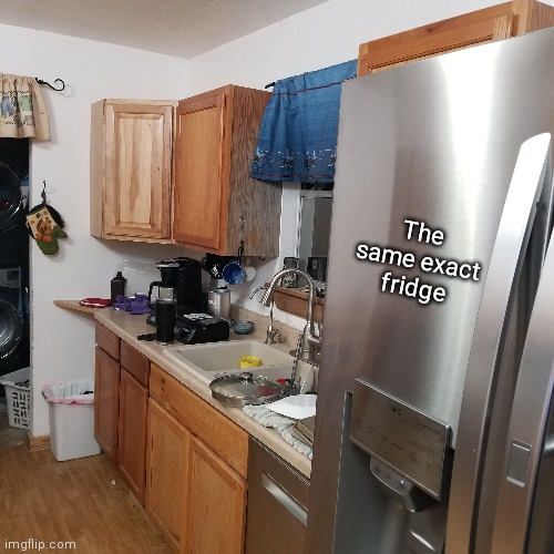 The same exact fridge | made w/ Imgflip meme maker