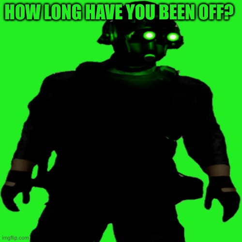Clarkson Cloaker | HOW LONG HAVE YOU BEEN OFF? | image tagged in clarkson cloaker | made w/ Imgflip meme maker