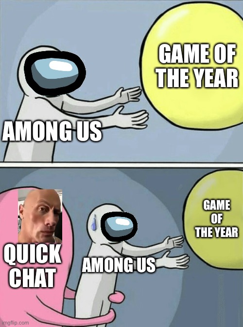 How Long Ago Was This, Again? |  GAME OF THE YEAR; AMONG US; GAME OF THE YEAR; QUICK CHAT; AMONG US | image tagged in memes,running away balloon,quick,chat,sus | made w/ Imgflip meme maker