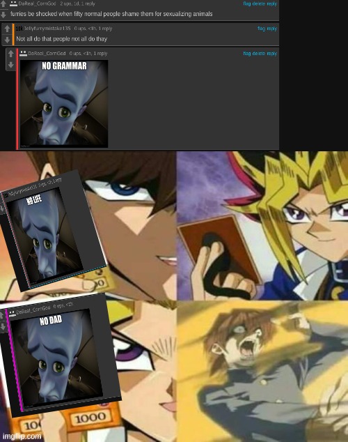 had a wee fight, just posting results | image tagged in anti furry,megamind,yugioh | made w/ Imgflip meme maker