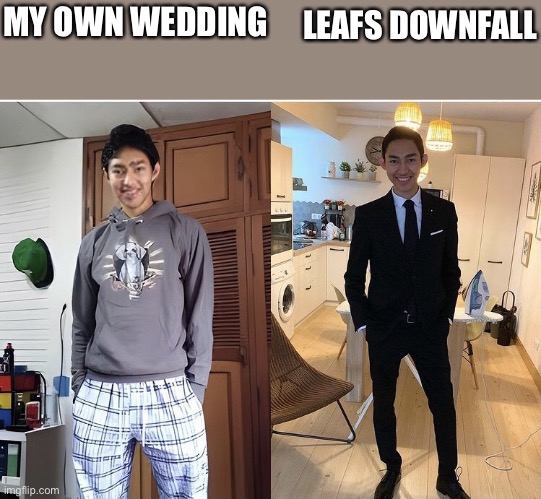 Maple Laughs |  MY OWN WEDDING; LEAFS DOWNFALL | image tagged in my own wedding | made w/ Imgflip meme maker