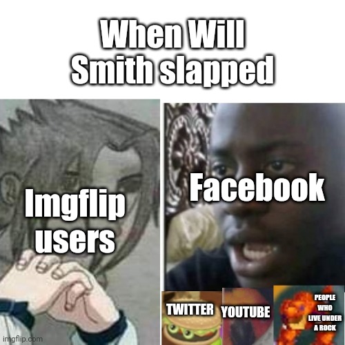 Controversy | When Will Smith slapped; Imgflip users; Facebook; PEOPLE WHO LIVE UNDER A ROCK; TWITTER; YOUTUBE | image tagged in the bois disappointed | made w/ Imgflip meme maker