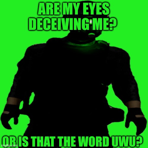 Clarkson Cloaker | ARE MY EYES DECEIVING ME? OR IS THAT THE WORD UWU? | image tagged in clarkson cloaker | made w/ Imgflip meme maker