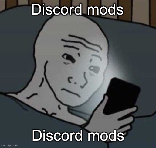 why | Discord mods; Discord mods | image tagged in why | made w/ Imgflip meme maker