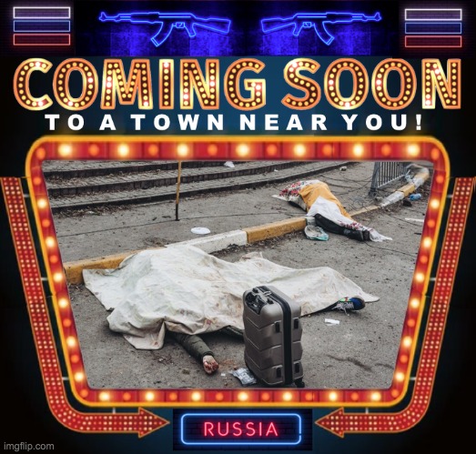 coming soon to a town near you Russia meme | image tagged in coming soon to a town near you russia meme | made w/ Imgflip meme maker