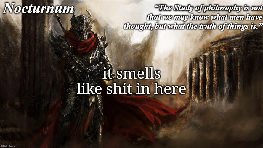 who shidded | it smells like shit in here | image tagged in nocturnum's knight temp | made w/ Imgflip meme maker