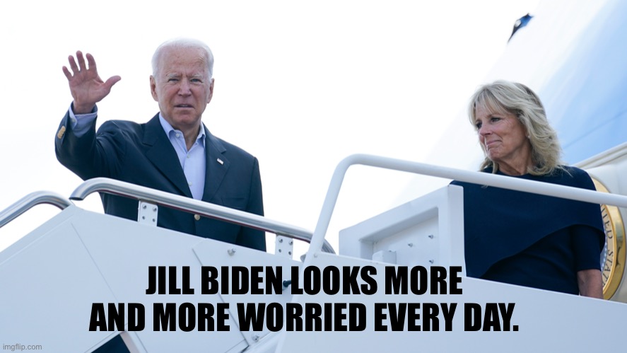 Jill Biden is worried. | JILL BIDEN LOOKS MORE AND MORE WORRIED EVERY DAY. | image tagged in joe biden,creepy joe biden,biden,dementia | made w/ Imgflip meme maker