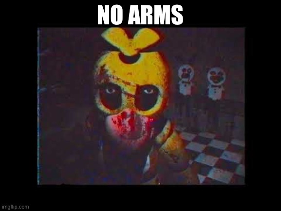 FnaF No Bitches? | NO ARMS | image tagged in fnaf no bitches | made w/ Imgflip meme maker