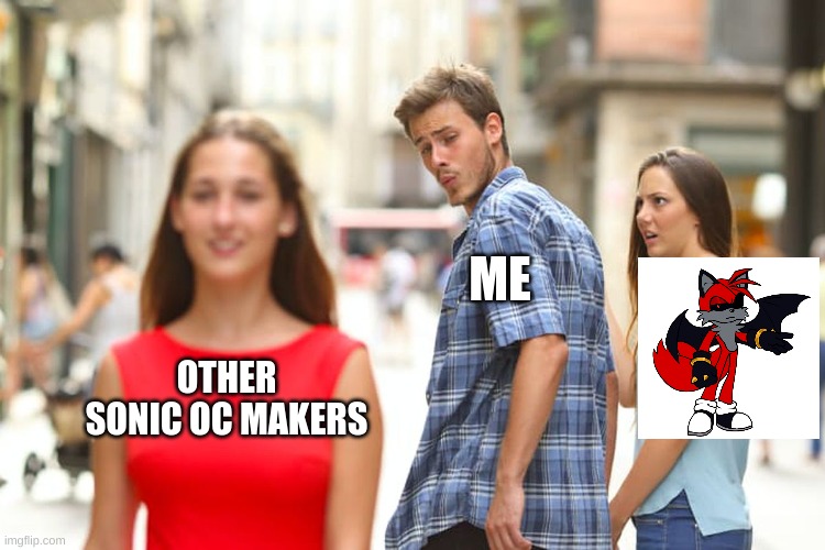 i need to find something else thats quality but also not picrew | ME; OTHER SONIC OC MAKERS | image tagged in memes,distracted boyfriend | made w/ Imgflip meme maker