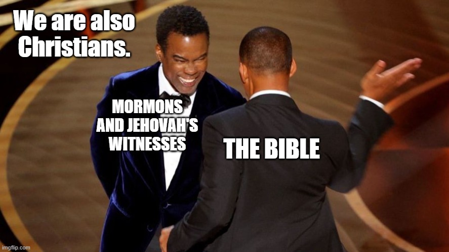 will smith slaps chris rock | We are also Christians. MORMONS AND JEHOVAH'S WITNESSES; THE BIBLE | image tagged in will smith slaps chris rock | made w/ Imgflip meme maker