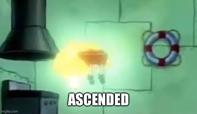 Floating Spongebob | ASCENDED | image tagged in floating spongebob | made w/ Imgflip meme maker