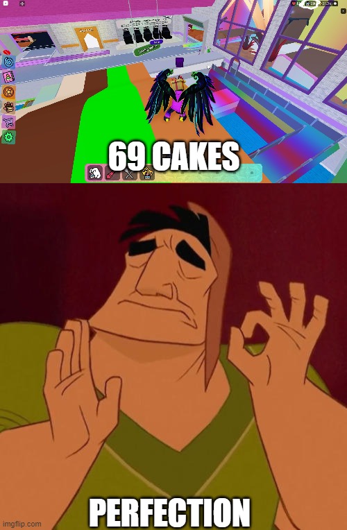 69 CAKES; PERFECTION | image tagged in when x just right | made w/ Imgflip meme maker