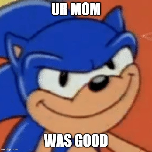 you know what | UR MOM; WAS GOOD | image tagged in you know what | made w/ Imgflip meme maker