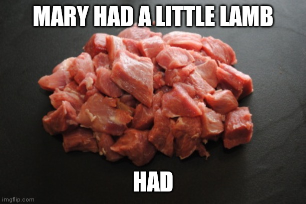 I ate that | MARY HAD A LITTLE LAMB; HAD | image tagged in lamb,meme,funny | made w/ Imgflip meme maker