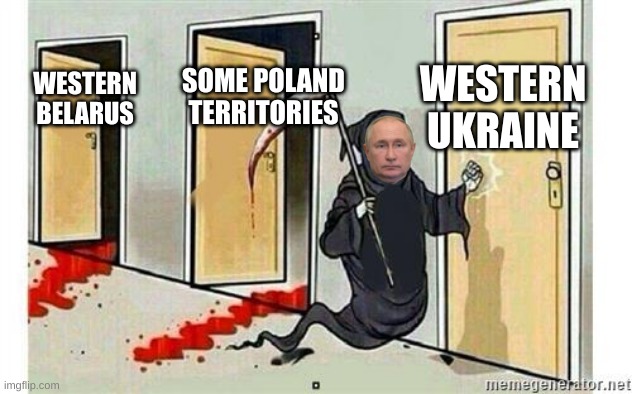 Putin is still going. | WESTERN
UKRAINE; SOME POLAND TERRITORIES; WESTERN
BELARUS | image tagged in grim reaper knocking door | made w/ Imgflip meme maker