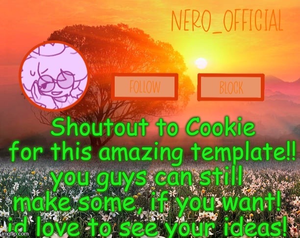 WOOOOOOOOOOo | Shoutout to Cookie for this amazing template!! you guys can still make some, if you want! id love to see your ideas! | image tagged in nero_official announcement template | made w/ Imgflip meme maker