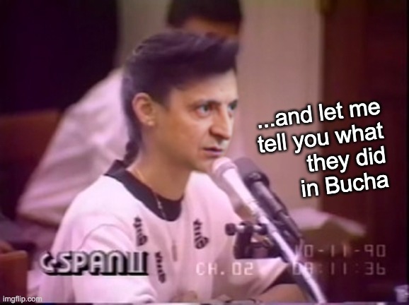 Pentagon can't confirm Russia's involvement in Bucha "massacre" | ...and let me
tell you what
they did
in Bucha | image tagged in pentagon,zelensky | made w/ Imgflip meme maker