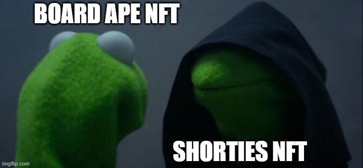 nFt? | BOARD APE NFT; SHORTIES NFT | image tagged in memes,evil kermit | made w/ Imgflip meme maker