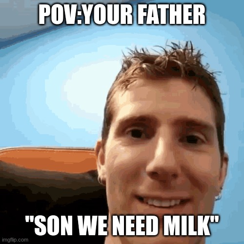 Haha so funny | POV:YOUR FATHER; "SON WE NEED MILK" | image tagged in linus rip | made w/ Imgflip meme maker