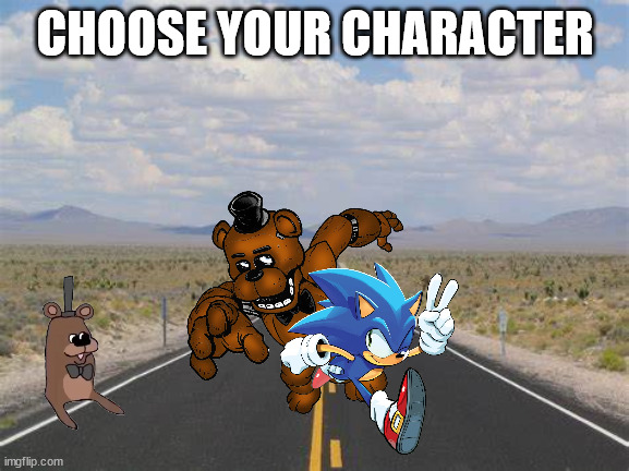 highway | CHOOSE YOUR CHARACTER | image tagged in highway | made w/ Imgflip meme maker