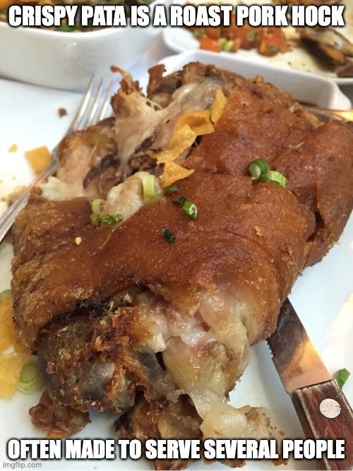 Crispy Pata | CRISPY PATA IS A ROAST PORK HOCK; OFTEN MADE TO SERVE SEVERAL PEOPLE | image tagged in memes,food | made w/ Imgflip meme maker