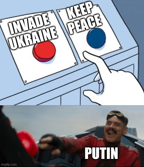Ukraine | KEEP PEACE; INVADE 
UKRAINE; PUTIN | image tagged in robotnik button | made w/ Imgflip meme maker
