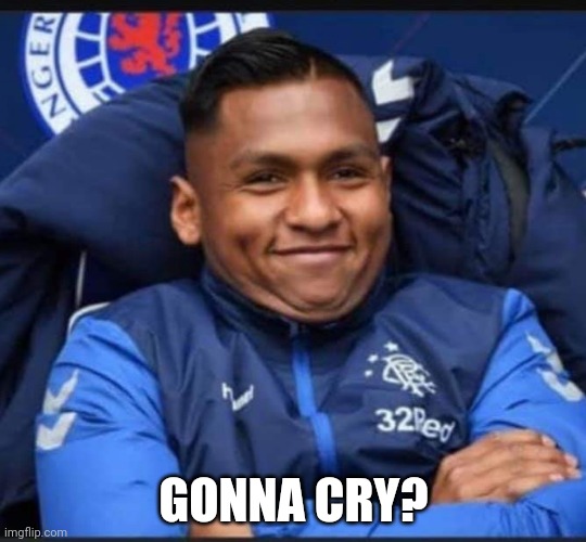 Glasgow Rangers | GONNA CRY? | image tagged in glasgow rangers | made w/ Imgflip meme maker
