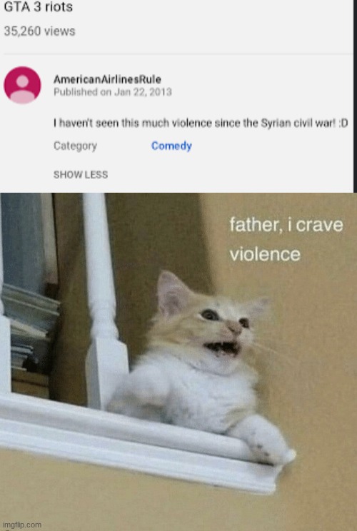 Father, pass the violence | image tagged in father i crave violence cat,cursed cat | made w/ Imgflip meme maker