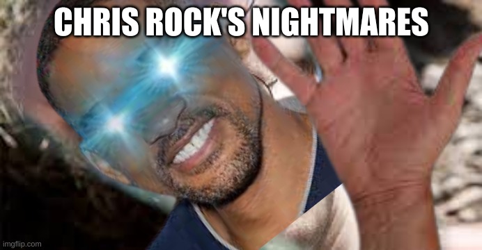 Chris Rock's nightmares | CHRIS ROCK'S NIGHTMARES | image tagged in funny | made w/ Imgflip meme maker