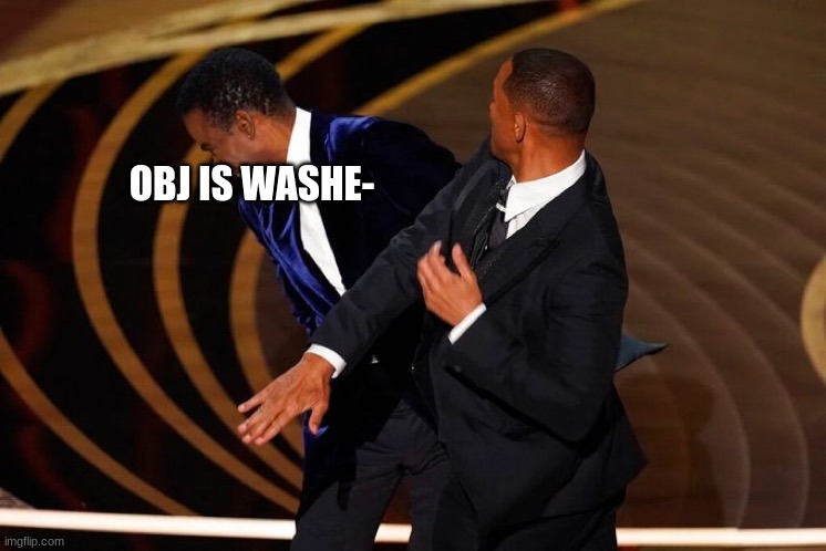 Will Smith Slap | OBJ IS WASHE- | image tagged in will smith slap | made w/ Imgflip meme maker
