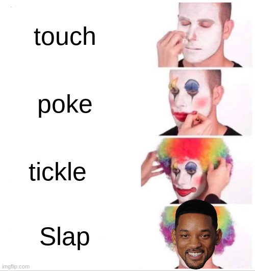 slap | touch; poke; tickle; Slap | image tagged in memes,clown applying makeup | made w/ Imgflip meme maker