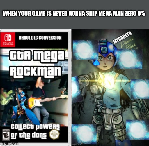 WHEN YOUR GAME IS NEVER GONNA SHIP MEGA MAN ZERO 0% | made w/ Imgflip meme maker