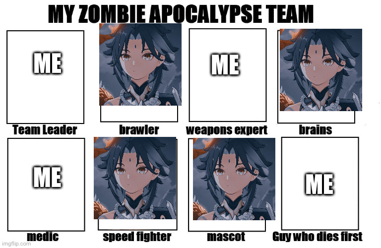I rlly like Xiao |  ME; ME; ME; ME | image tagged in my zombie apocalypse team,genshin impact,obsessed | made w/ Imgflip meme maker
