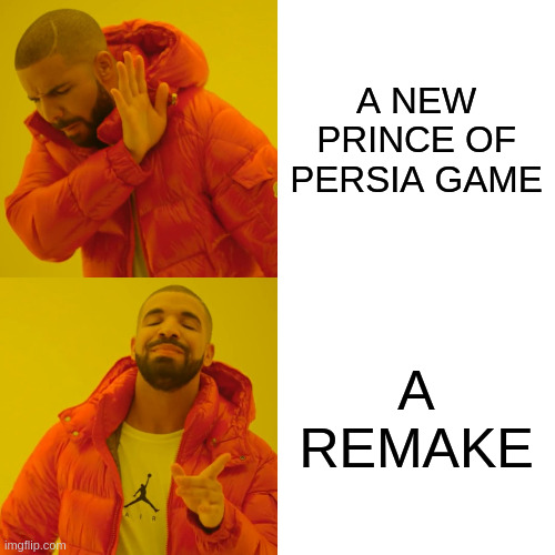 Drake Hotline Bling | A NEW PRINCE OF PERSIA GAME; A REMAKE | image tagged in memes,drake hotline bling | made w/ Imgflip meme maker