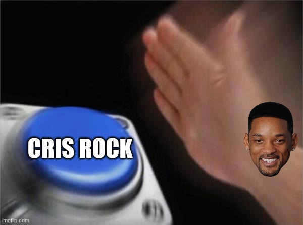 Slap will smith | CRIS ROCK | image tagged in memes,blank nut button,will smith | made w/ Imgflip meme maker