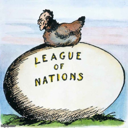 Woodrow Wilson League of Nations | image tagged in woodrow wilson league of nations | made w/ Imgflip meme maker