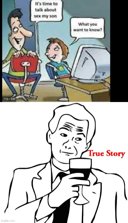 When your parents wanna talk 'bout s*x but you already an expert | image tagged in memes,true story | made w/ Imgflip meme maker