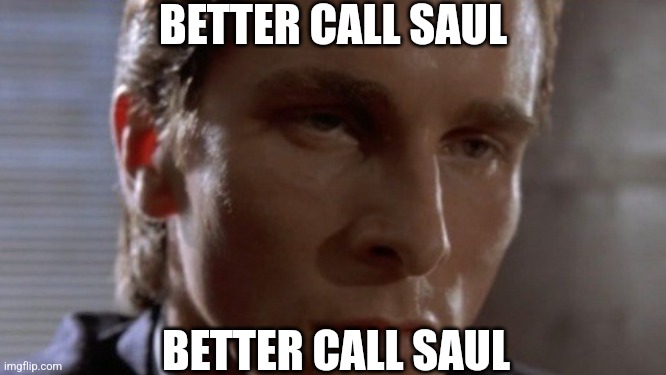 Better Call Saul | BETTER CALL SAUL; BETTER CALL SAUL | image tagged in better call saul | made w/ Imgflip meme maker