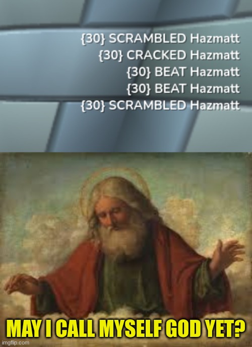 cracked at life | MAY I CALL MYSELF GOD YET? | image tagged in god | made w/ Imgflip meme maker