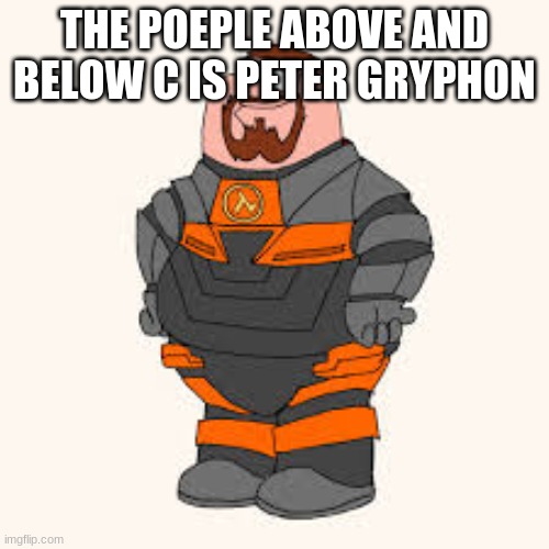 its me | THE POEPLE ABOVE AND BELOW C IS PETER GRYPHON | image tagged in its me | made w/ Imgflip meme maker