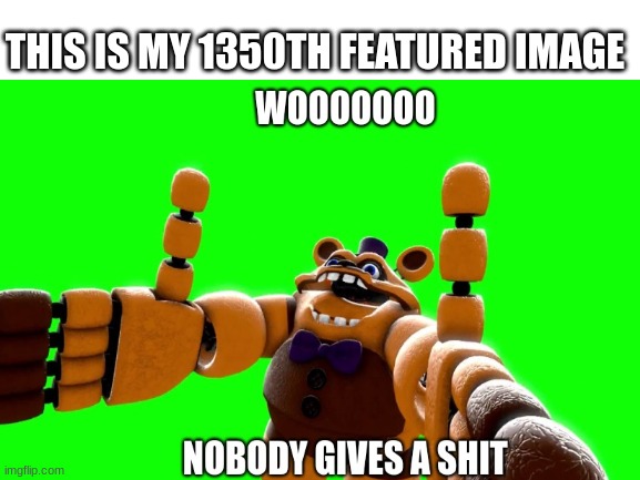 THIS IS MY 1350TH FEATURED IMAGE | made w/ Imgflip meme maker