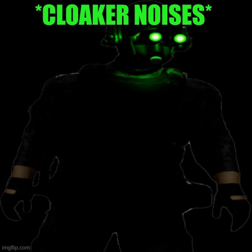 Clarkson Cloaker | *CLOAKER NOISES* | image tagged in clarkson cloaker | made w/ Imgflip meme maker