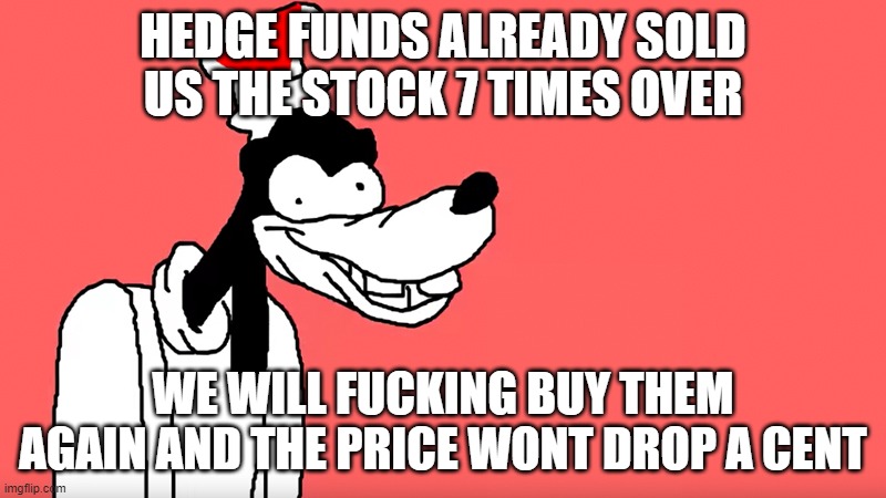 I'll do it again | HEDGE FUNDS ALREADY SOLD US THE STOCK 7 TIMES OVER; WE WILL FUCKING BUY THEM AGAIN AND THE PRICE WONT DROP A CENT | image tagged in i'll do it again,Spielstopp | made w/ Imgflip meme maker