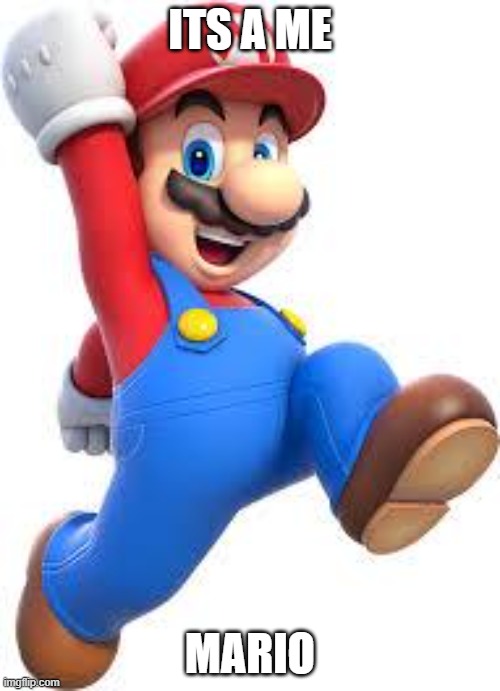 mario | ITS A ME MARIO | image tagged in mario | made w/ Imgflip meme maker