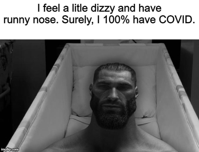 mfs in 2020 | I feel a litle dizzy and have runny nose. Surely, I 100% have COVID. | made w/ Imgflip meme maker